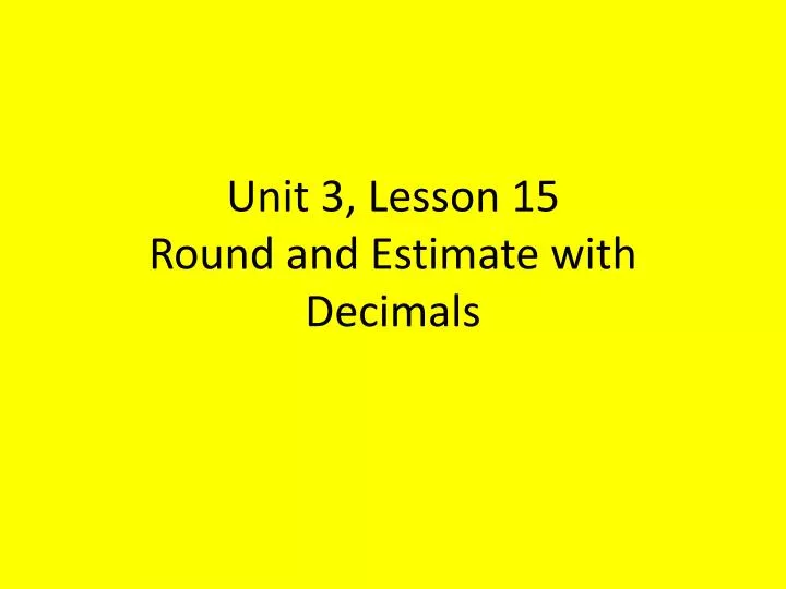 unit 3 lesson 15 round and estimate with decimals