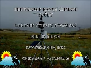THE BELVOIR RANCH CLIMATE STUDY LARAMIE COUNTY, WYOMING BILL ECKRICH DAYWEATHER, INC.