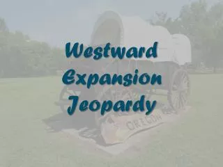 Westward Expansion Jeopardy