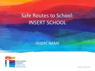 Safe Routes to School: INSERT SCHOOL