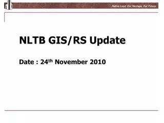 NLTB GIS/RS Update Date : 24 th November 2010