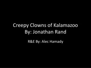 Creepy Clowns of Kalamazoo By: Jonathan Rand