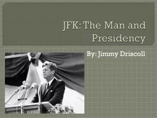 JFK: The Man and Presidency