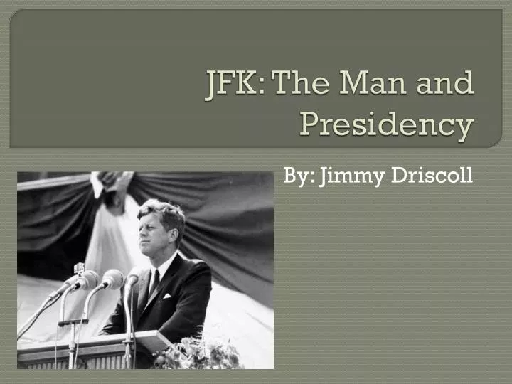 jfk the man and presidency