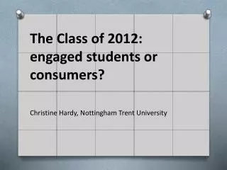 The Class of 2012: engaged students or consumers ?