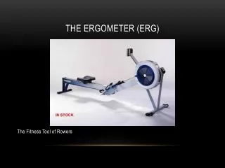 The ergometer (erg)