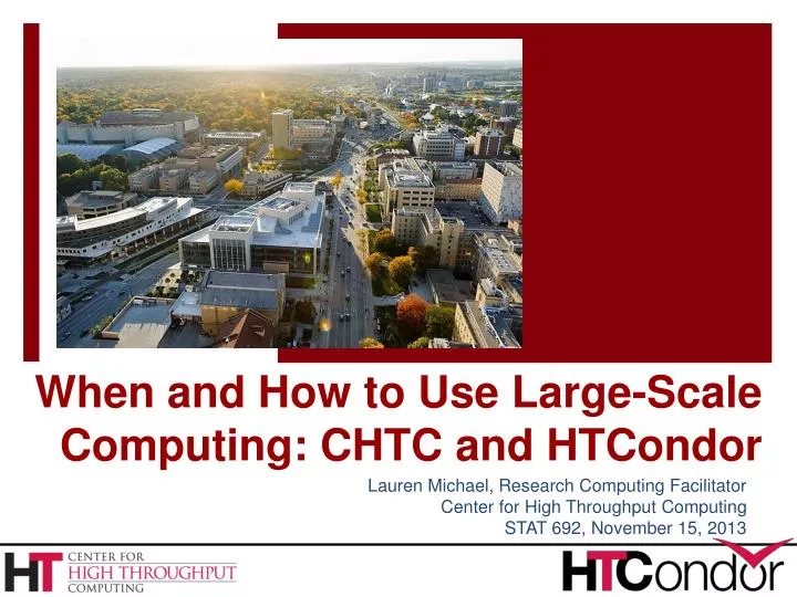 when and how to use large scale computing chtc and htcondor
