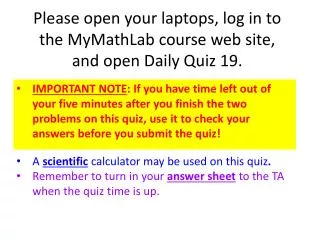 Please open your laptops, log in to the MyMathLab course web site, and open Daily Quiz 19.