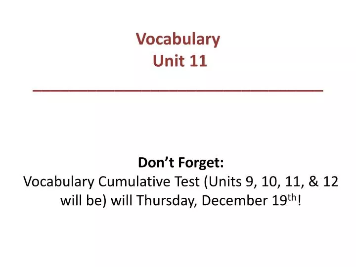 don t forget vocabulary cumulative test units 9 10 11 12 will be will thursday december 19 th
