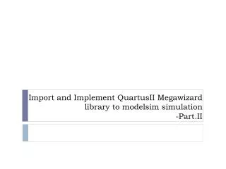 Import and Implement QuartusII Megawizard library to modelsim simulation - Part.II