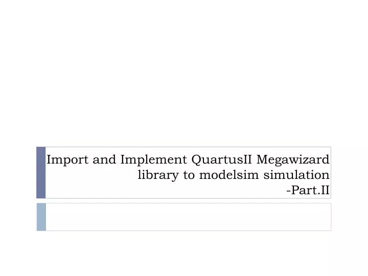import and implement quartusii megawizard library to modelsim simulation part ii