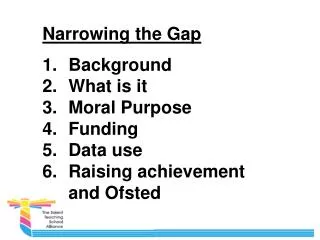 Narrowing the Gap Background What is it Moral Purpose Funding Data use