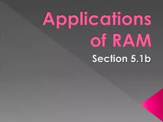 Applications of RAM