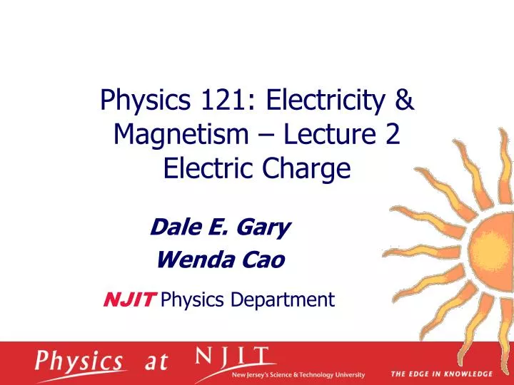 physics 121 electricity magnetism lecture 2 electric charge
