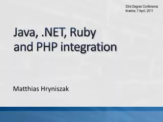 Java, .N ET , Ruby and PHP integration