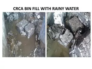 CRCA BIN FILL WITH RAINY WATER