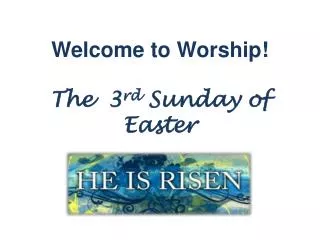 Welcome to Worship! The 3 rd Sunday of Easter