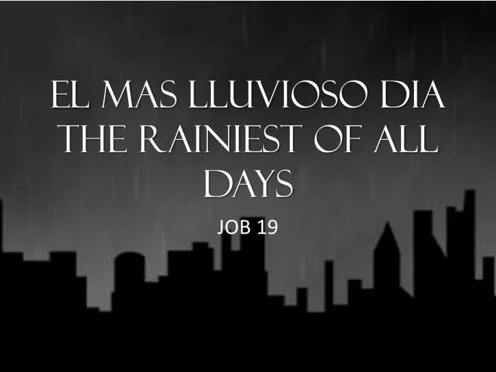 el mas lluvioso dia the rainiest of all days