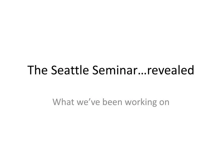 the seattle seminar revealed