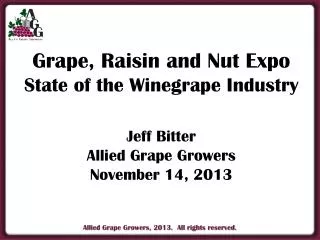 Grape, Raisin and Nut Expo State of the Winegrape Industry Jeff Bitter Allied Grape Growers