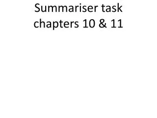 Summariser task chapters 10 &amp; 11