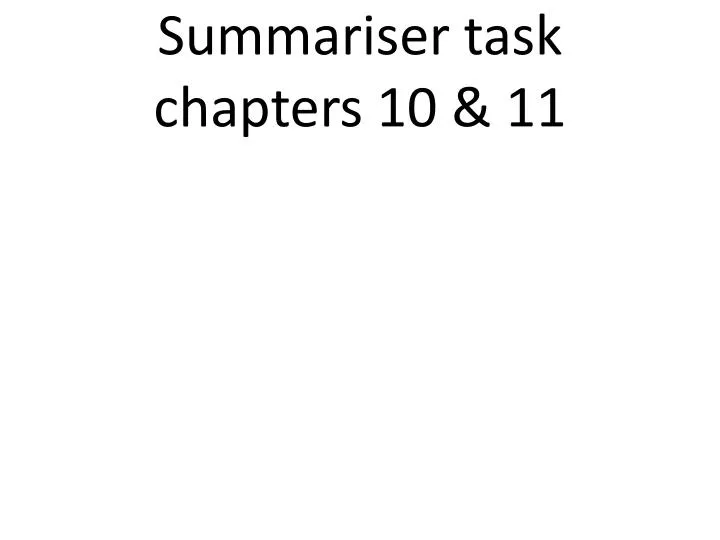 summariser task chapters 10 11