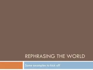 rephrasing the world