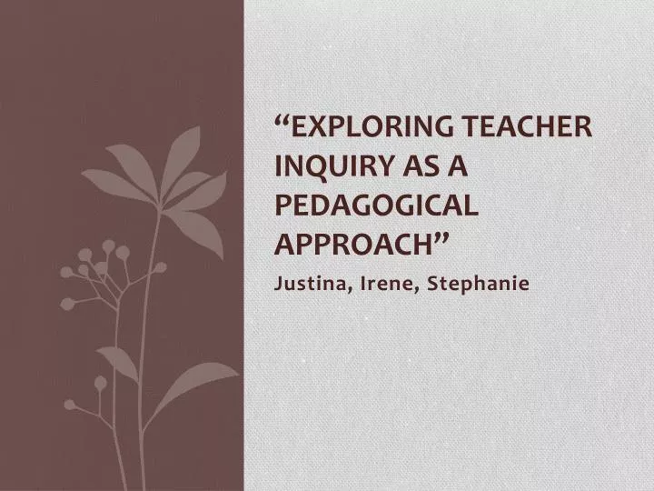 exploring teacher inquiry as a pedagogical approach