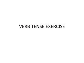 VERB TENSE EXERCISE
