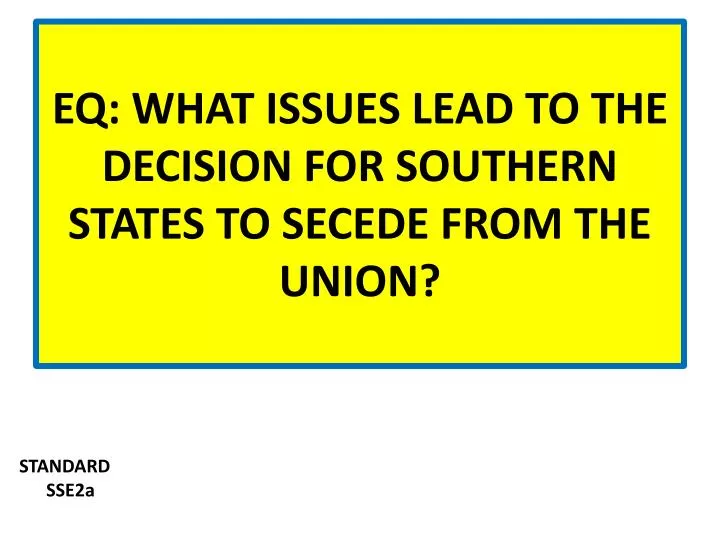 eq what issues lead to the decision for southern states to secede from the union