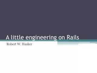 A little engineering on Rails