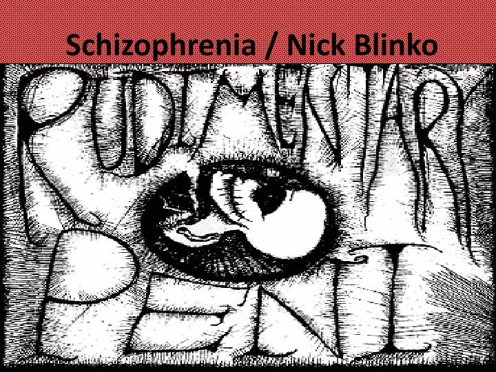 schizophrenia nick blinko