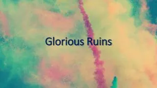glorious ruins