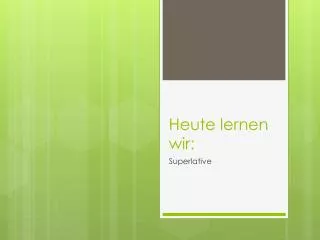 heute lernen wir