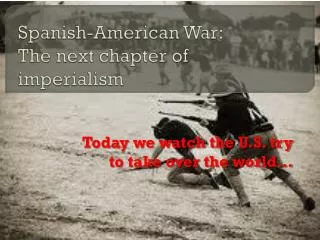 Spanish-American War: The next chapter of imperialism