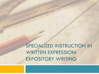 Specialized instruction in Written Expression: Expository Writing