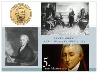 James Monroe April 28, 1758 - July 4, 1831.