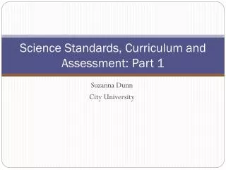 Science Standards, Curriculum and Assessment: Part 1