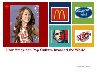 How American Pop Culture Invaded the World.