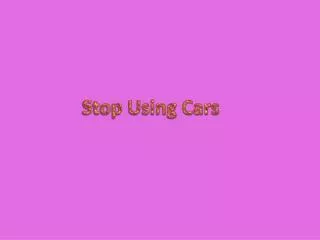 Stop Using Cars