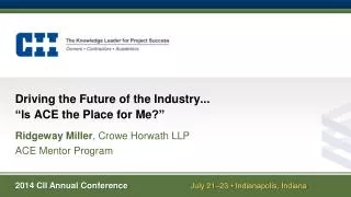 Driving the Future of the Industry ... “Is ACE the Place for Me ?”