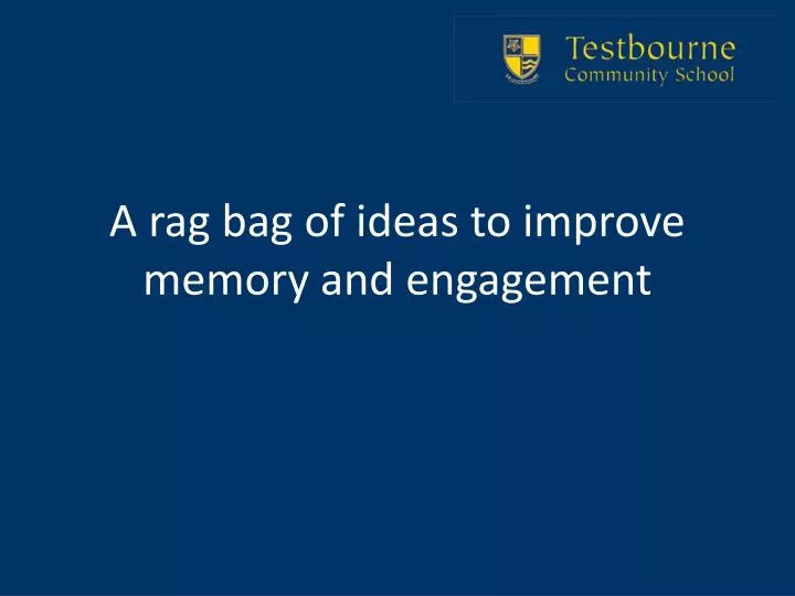 a rag bag of ideas to improve memory and engagement