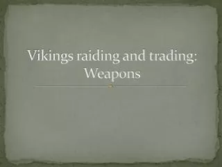 Vikings raiding and trading: Weapons