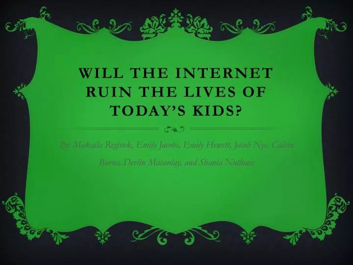 will the internet ruin the lives of today s kids