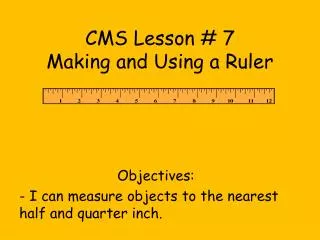 CMS Lesson # 7 Making and Using a Ruler