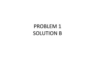 PROBLEM 1 SOLUTION B