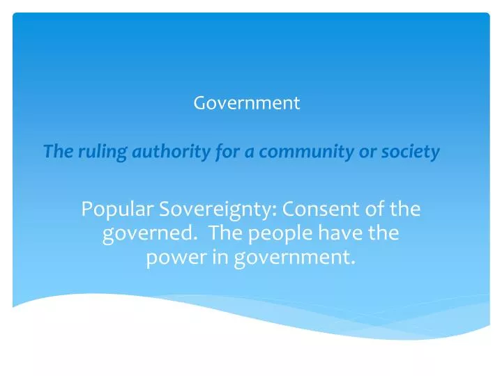government the ruling authority for a community or society