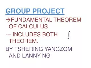 GROUP PROJECT FUNDAMENTAL THEOREM OF CALCULUS --- INCLUDES BOTH THEOREM.