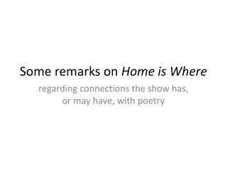 some remarks on home is where