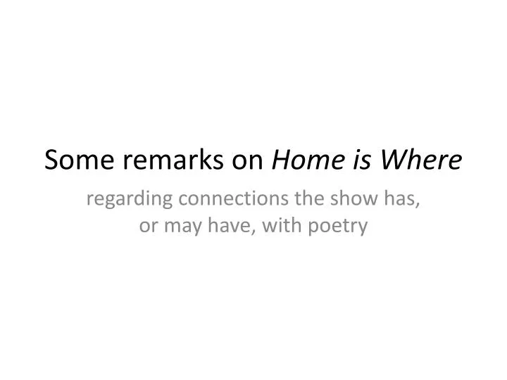 some remarks on home is where
